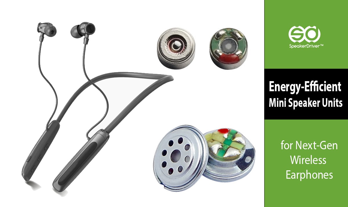 Energy-Efficient Mini Speaker Units for Next-Gen Wireless Earphones